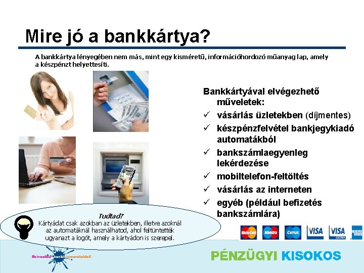 Mire jó a bankkártya? A bankkártya lényegében nem más, mint egy kisméretű, információhordozó műanyag