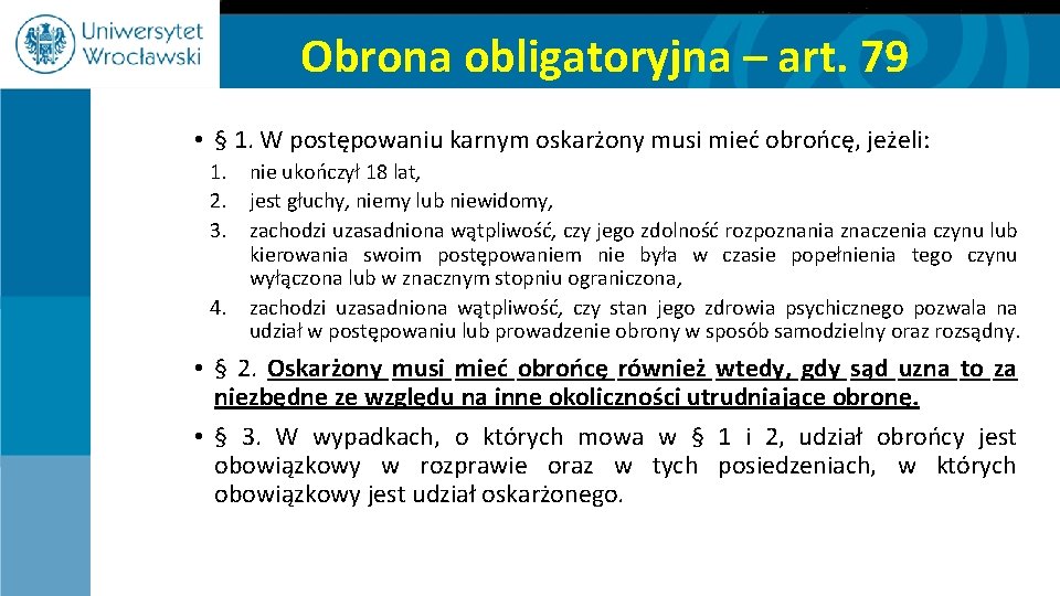 Obrona obligatoryjna – art. 79 • § 1. W postępowaniu karnym oskarżony musi mieć