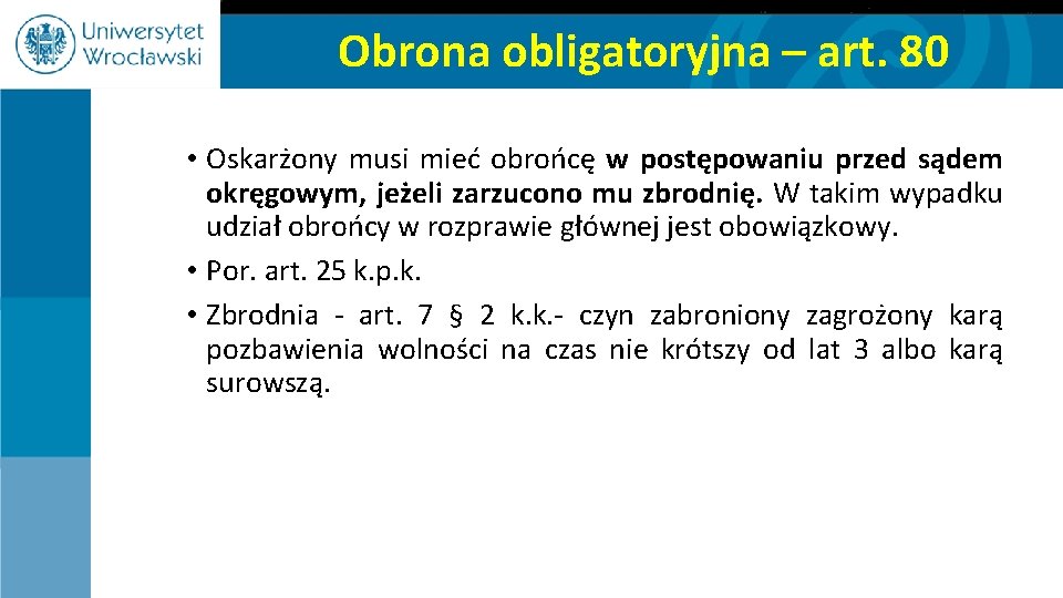 Obrona obligatoryjna – art. 80 • Oskarżony musi mieć obrońcę w postępowaniu przed sądem