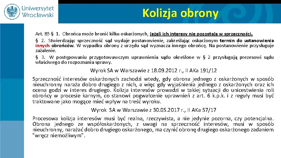 Kolizja obrony Art. 85 § 1. Obrońca może bronić kilku oskarżonych, jeżeli ich interesy