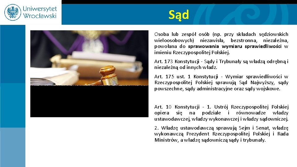 Sąd Osoba lub zespół osób (np. przy składach sędziowskich wieloosobowych) niezawisła, bezstronna, niezależna, powołana