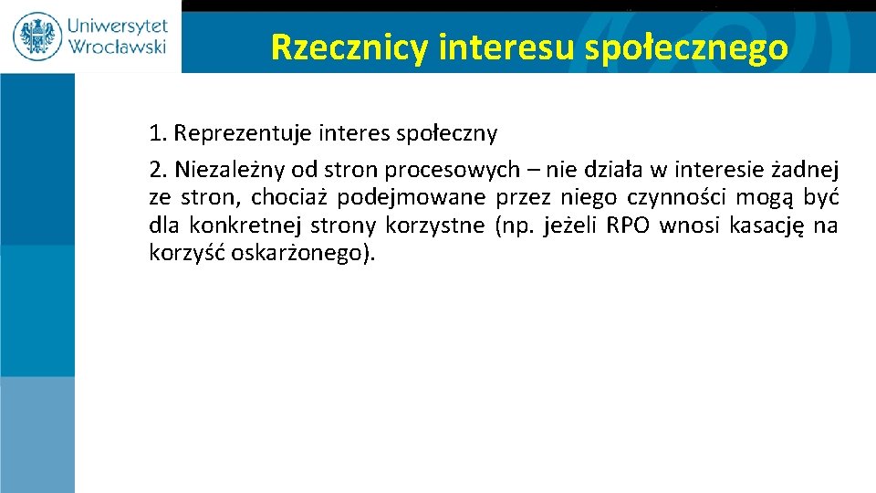 Rzecznicy interesu społecznego 1. Reprezentuje interes społeczny 2. Niezależny od stron procesowych – nie