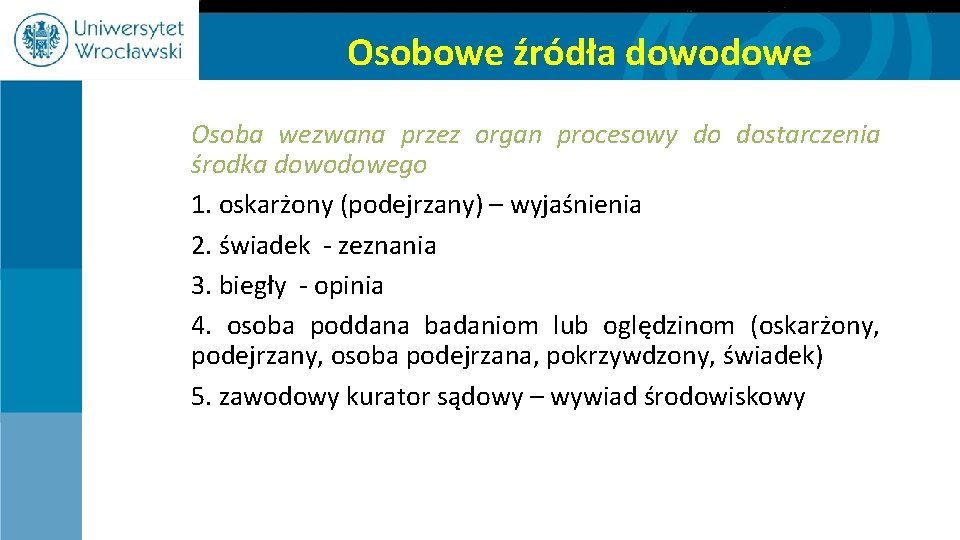 Osobowe źródła dowodowe Osoba wezwana przez organ procesowy do dostarczenia środka dowodowego 1. oskarżony