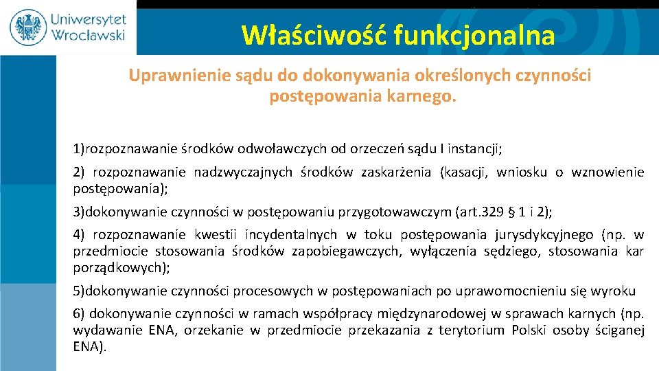 Właściwość funkcjonalna Uprawnienie sądu do dokonywania określonych czynności postępowania karnego. 1)rozpoznawanie środków odwoławczych od