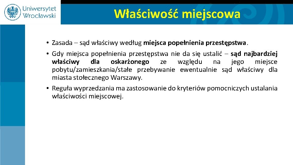 Właściwość miejscowa • Zasada – sąd właściwy według miejsca popełnienia przestępstwa. • Gdy miejsca