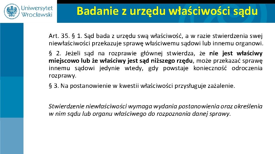 Badanie z urzędu właściwości sądu Art. 35. § 1. Sąd bada z urzędu swą