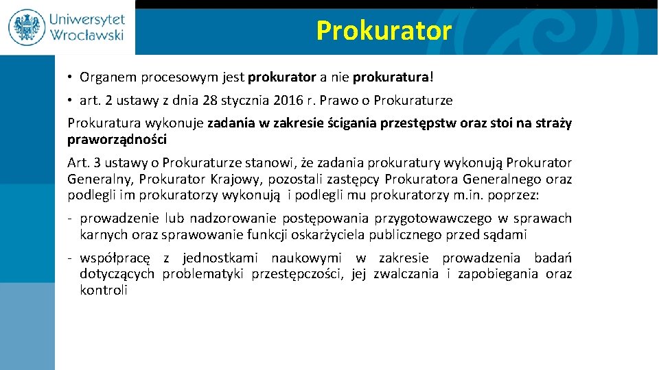 Prokurator • Organem procesowym jest prokurator a nie prokuratura! • art. 2 ustawy z