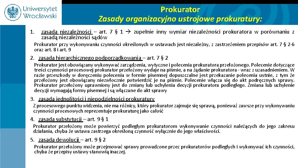 Prokurator Zasady organizacyjno ustrojowe prokuratury: 1. zasada niezależności – art. 7 § 1 zupełnie