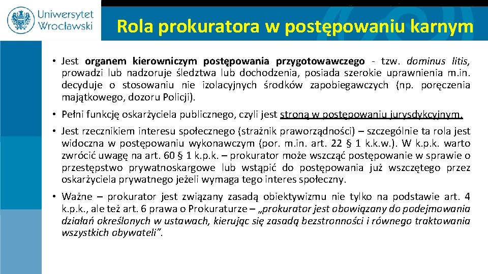 Rola prokuratora w postępowaniu karnym • Jest organem kierowniczym postępowania przygotowawczego - tzw. dominus