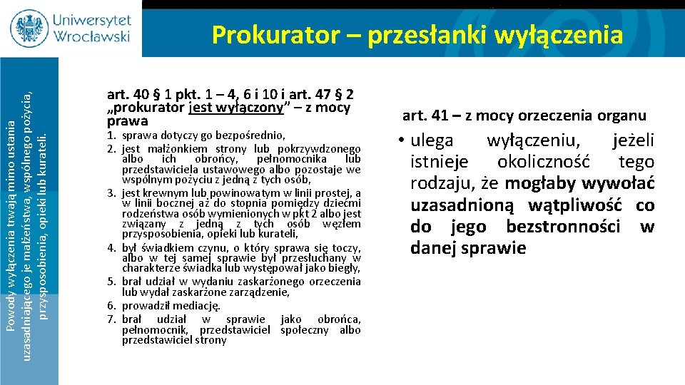 Powody wyłączenia trwają mimo ustania uzasadniającego je małżeństwa, wspólnego pożycia, przysposobienia, opieki lub kurateli.
