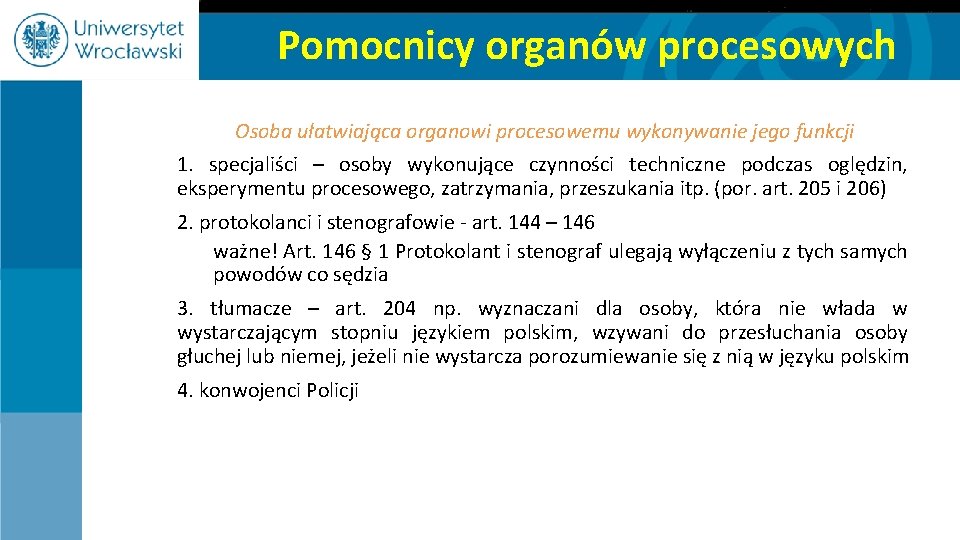 Pomocnicy organów procesowych Osoba ułatwiająca organowi procesowemu wykonywanie jego funkcji 1. specjaliści – osoby