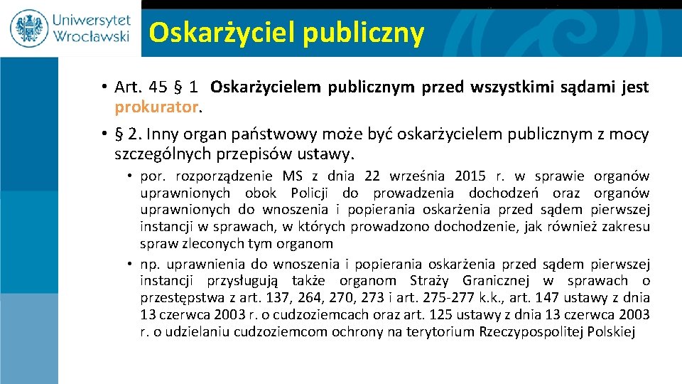 Oskarżyciel publiczny • Art. 45 § 1 Oskarżycielem publicznym przed wszystkimi sądami jest prokurator.
