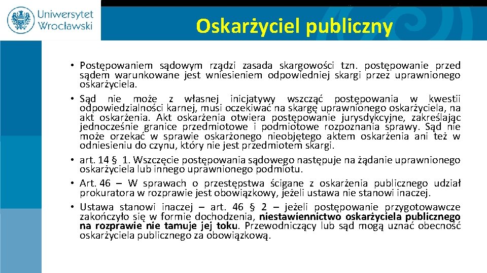 Oskarżyciel publiczny • Postępowaniem sądowym rządzi zasada skargowości tzn. postępowanie przed sądem warunkowane jest