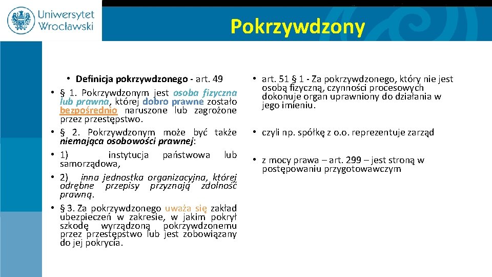 Pokrzywdzony • • • Definicja pokrzywdzonego - art. 49 § 1. Pokrzywdzonym jest osoba