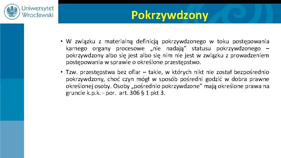 Pokrzywdzony • W związku z materialną definicją pokrzywdzonego w toku postępowania karnego organy procesowe