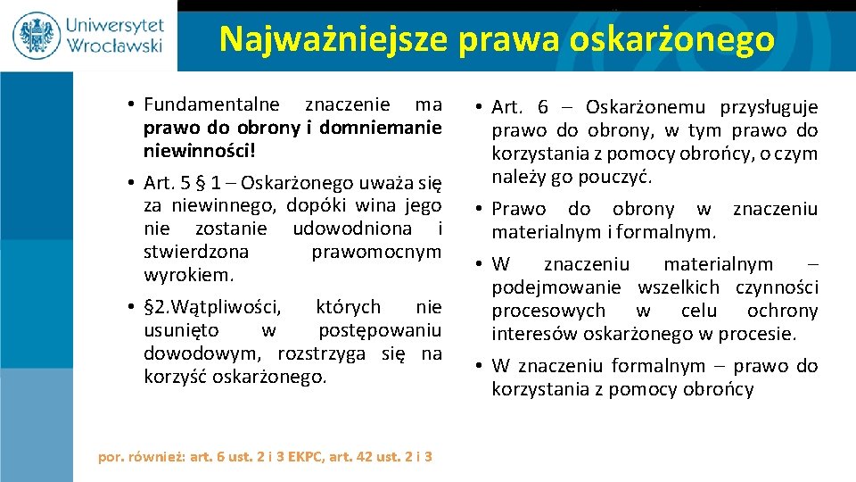 Najważniejsze prawa oskarżonego • Fundamentalne znaczenie ma prawo do obrony i domniemanie niewinności! •