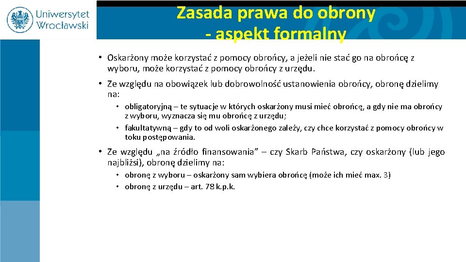Zasada prawa do obrony - aspekt formalny • Oskarżony może korzystać z pomocy obrońcy,