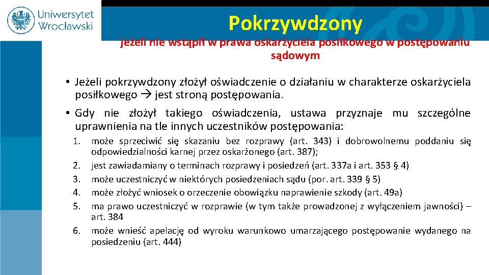 Pokrzywdzony jeżeli nie wstąpił w prawa oskarżyciela posiłkowego w postępowaniu sądowym • Jeżeli pokrzywdzony