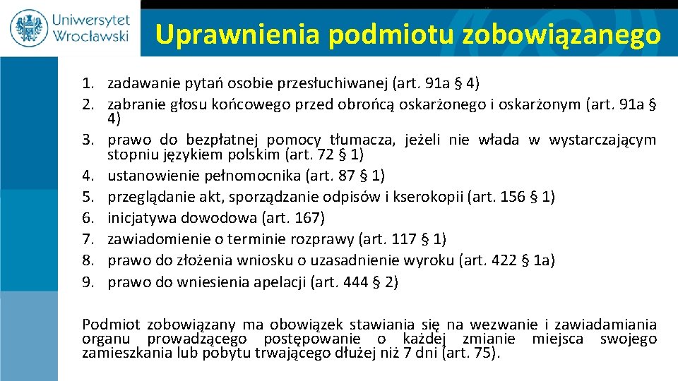 Uprawnienia podmiotu zobowiązanego 1. zadawanie pytań osobie przesłuchiwanej (art. 91 a § 4) 2.