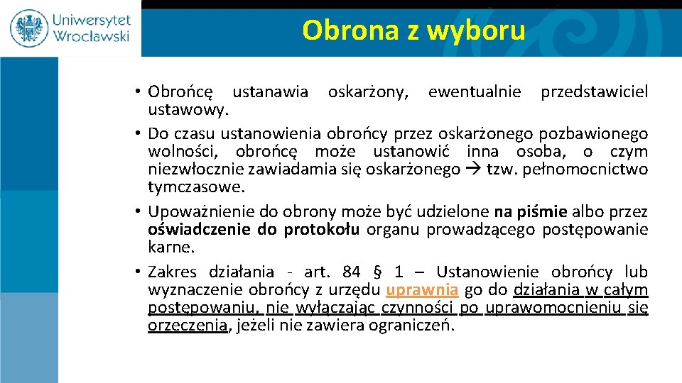 Obrona z wyboru • Obrońcę ustanawia oskarżony, ewentualnie przedstawiciel ustawowy. • Do czasu ustanowienia