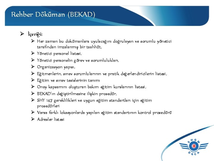 Rehber Döküman (BEKAD) Ø İçeriği: Ø Her zaman bu dokümanlara uyulacağını doğrulayan ve sorumlu