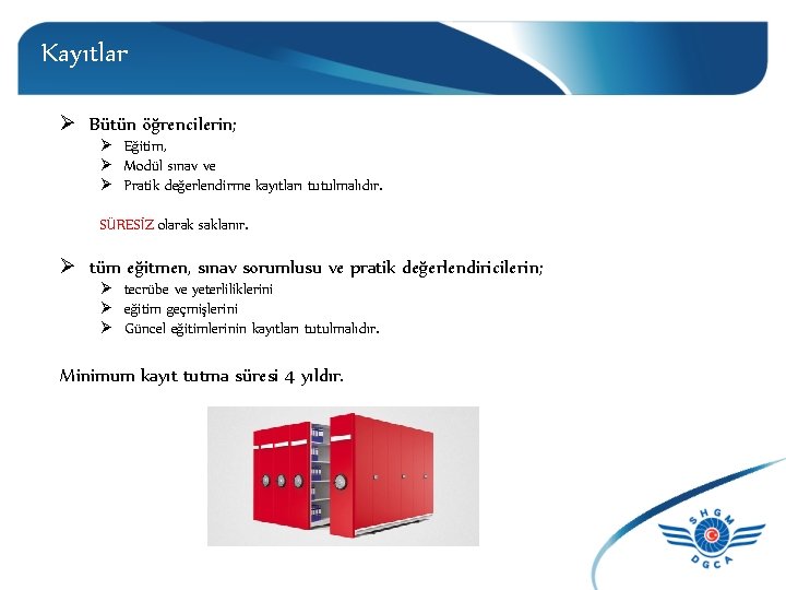 Kayıtlar Ø Bütün öğrencilerin; Ø Eğitim, Ø Modül sınav ve Ø Pratik değerlendirme kayıtları