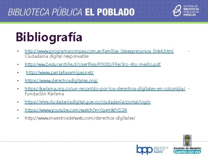 Bibliografía • http: //www. programacompas. com. ar/familias_ideasyrecursos_link 4. html Ciudadanía digital responsable - •