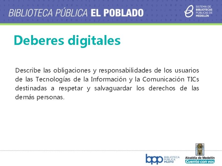 Deberes digitales Describe las obligaciones y responsabilidades de los usuarios de las Tecnologías de