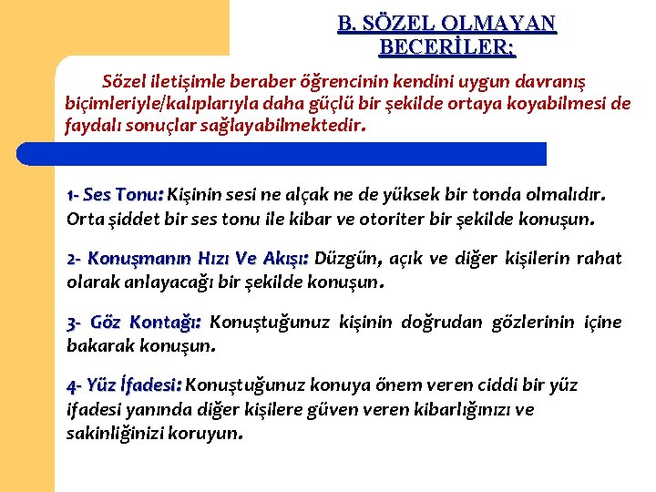 B. SÖZEL OLMAYAN BECERİLER; Sözel iletişimle beraber öğrencinin kendini uygun davranış biçimleriyle/kalıplarıyla daha güçlü