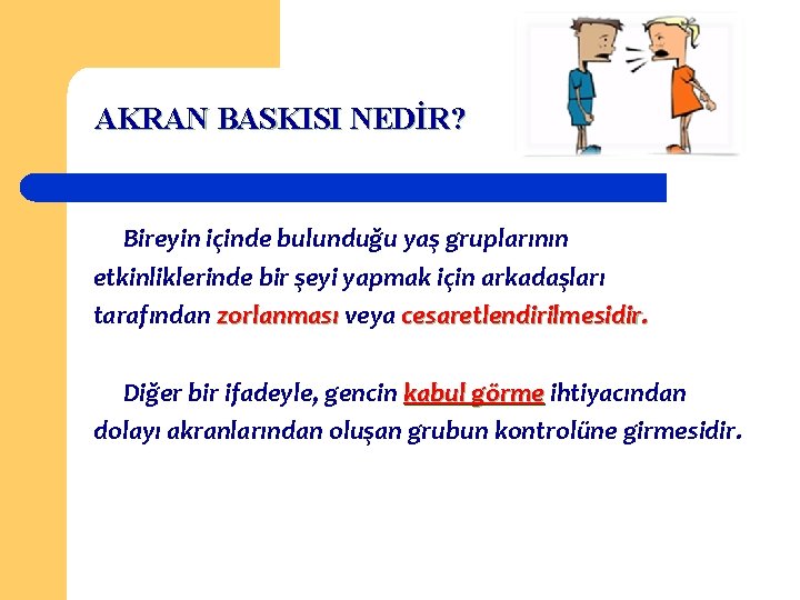 AKRAN BASKISI NEDİR? Bireyin içinde bulunduğu yaş gruplarının etkinliklerinde bir şeyi yapmak için arkadaşları