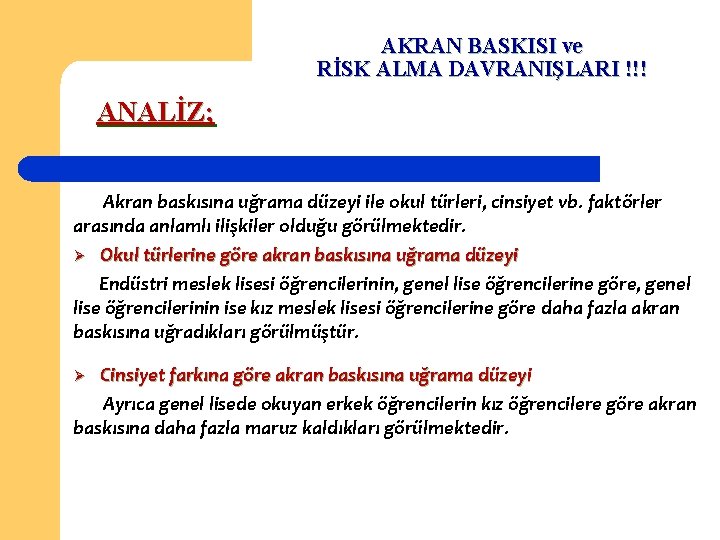 AKRAN BASKISI ve RİSK ALMA DAVRANIŞLARI !!! ANALİZ; Akran baskısına uğrama düzeyi ile okul