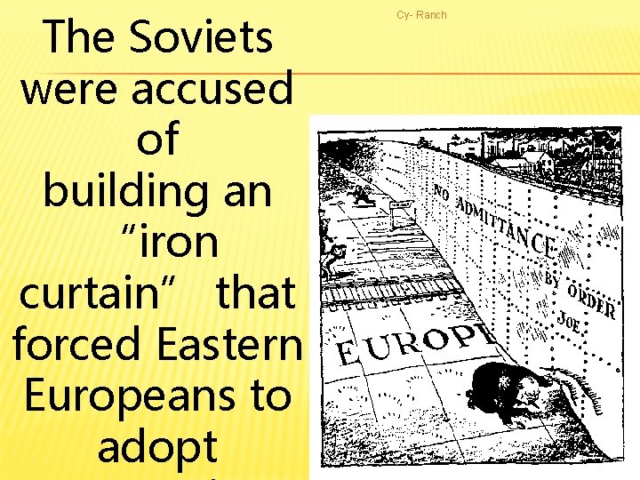 The Soviets were accused of building an “iron curtain” that forced Eastern Europeans to
