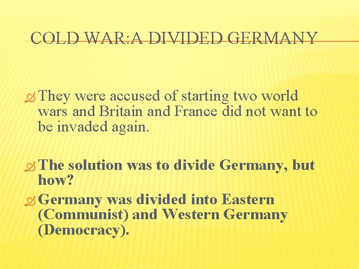 COLD WAR: A DIVIDED GERMANY They were accused of starting two world wars and