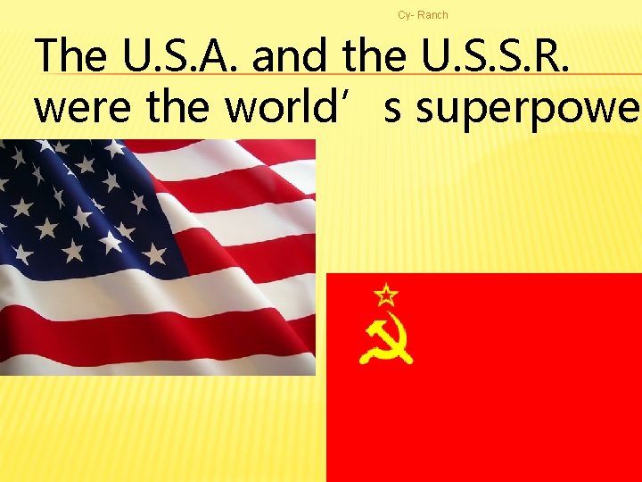 Cy- Ranch The U. S. A. and the U. S. S. R. were the