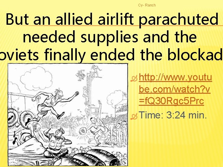 Cy- Ranch But an allied airlift parachuted needed supplies and the oviets finally ended