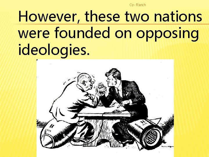 Cy- Ranch However, these two nations were founded on opposing ideologies. 