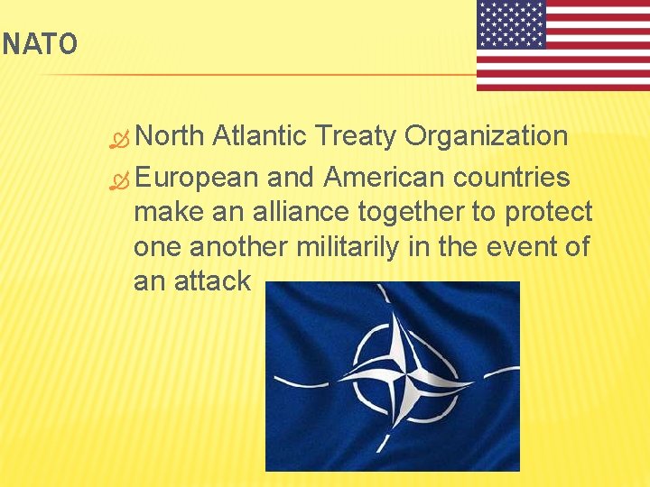 NATO North Atlantic Treaty Organization European and American countries make an alliance together to