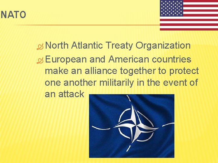 NATO North Atlantic Treaty Organization European and American countries make an alliance together to