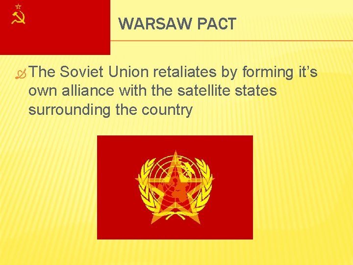 WARSAW PACT The Soviet Union retaliates by forming it’s own alliance with the satellite
