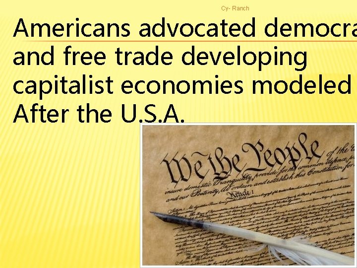 Cy- Ranch Americans advocated democra and free trade developing capitalist economies modeled After the