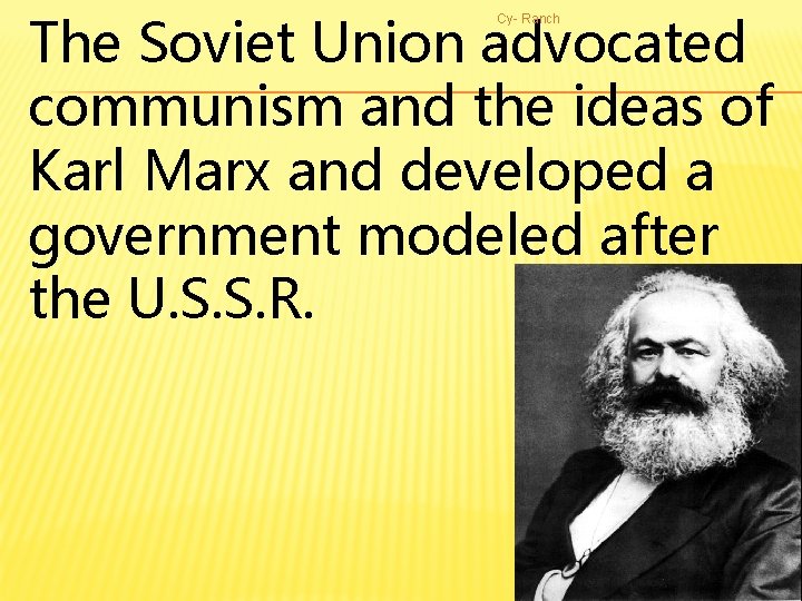 The Soviet Union advocated communism and the ideas of Karl Marx and developed a