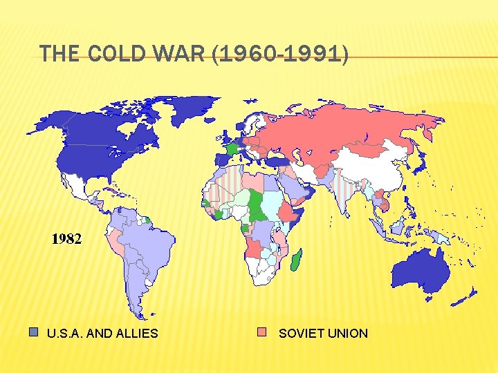 THE COLD WAR (1960 -1991) U. S. A. AND ALLIES SOVIET UNION 