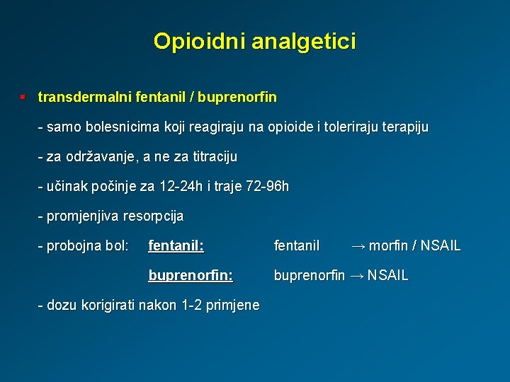 Opioidni analgetici § transdermalni fentanil / buprenorfin - samo bolesnicima koji reagiraju na opioide