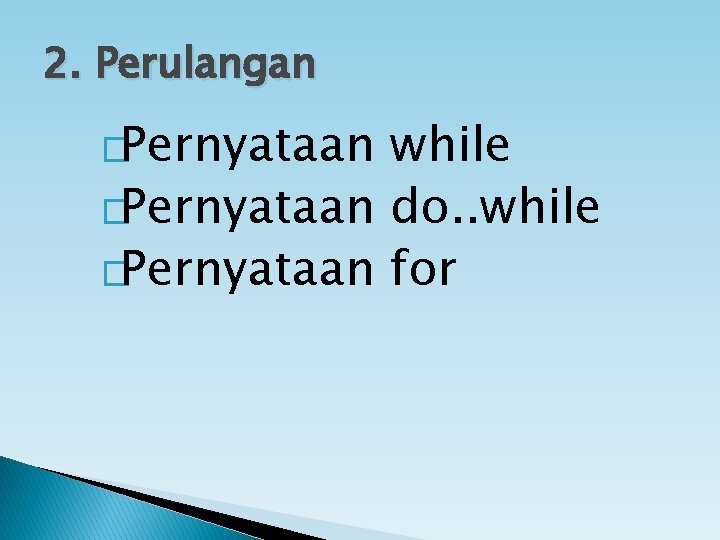 2. Perulangan �Pernyataan while �Pernyataan do. . while �Pernyataan for 2. Perulangan �Pernyataan while �Pernyataan do. . while �Pernyataan for