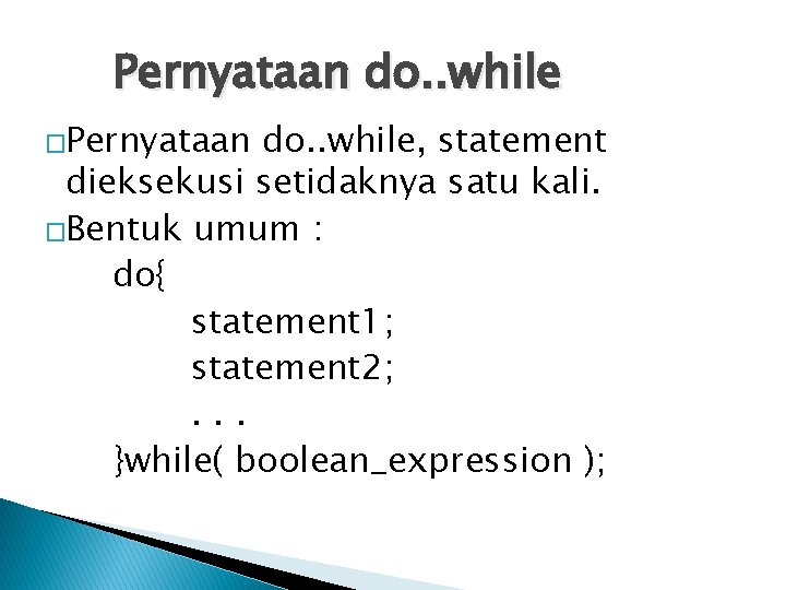 Pernyataan do. . while �Pernyataan do. . while, statement dieksekusi setidaknya satu kali. �Bentuk Pernyataan do. . while �Pernyataan do. . while, statement dieksekusi setidaknya satu kali. �Bentuk