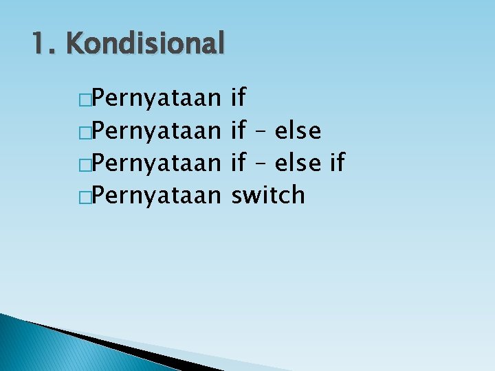 1. Kondisional �Pernyataan if – else if �Pernyataan switch 1. Kondisional �Pernyataan if – else if �Pernyataan switch