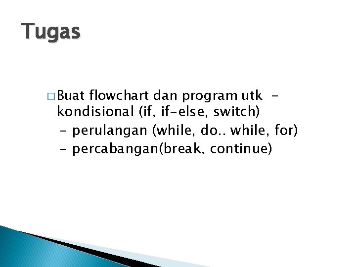 Tugas flowchart dan program utk kondisional (if, if-else, switch) - perulangan (while, do. . Tugas flowchart dan program utk kondisional (if, if-else, switch) - perulangan (while, do. .