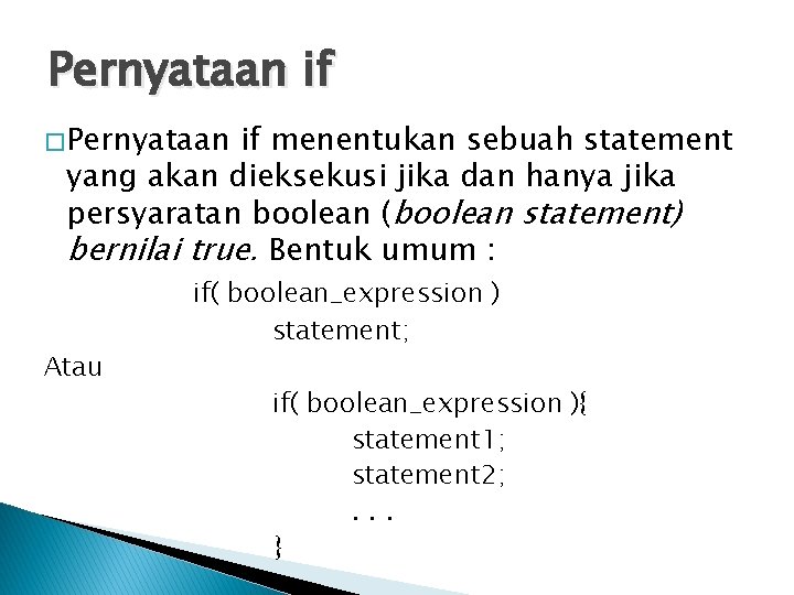 Pernyataan if � Pernyataan if menentukan sebuah statement yang akan dieksekusi jika dan hanya Pernyataan if � Pernyataan if menentukan sebuah statement yang akan dieksekusi jika dan hanya