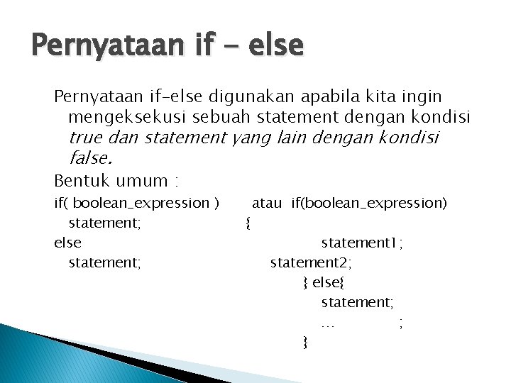 Pernyataan if - else Pernyataan if-else digunakan apabila kita ingin mengeksekusi sebuah statement dengan Pernyataan if - else Pernyataan if-else digunakan apabila kita ingin mengeksekusi sebuah statement dengan