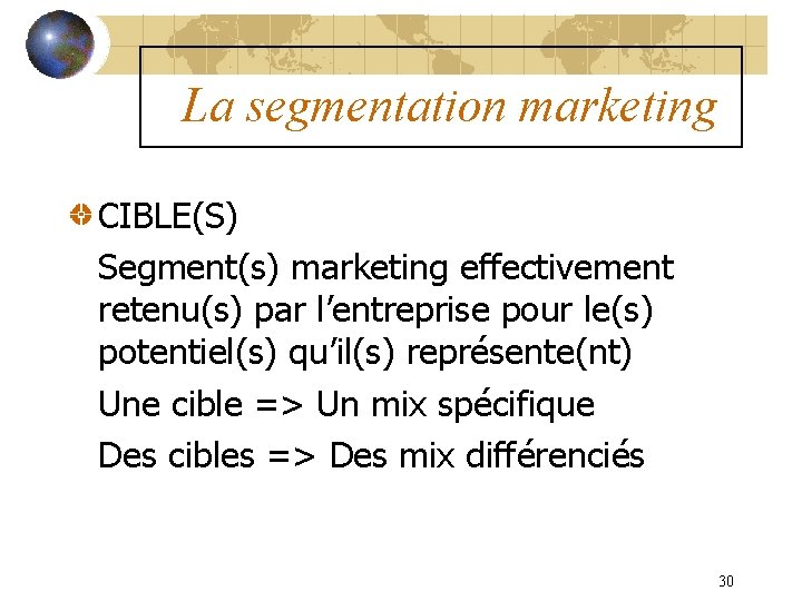 La segmentation marketing CIBLE(S) Segment(s) marketing effectivement retenu(s) par l’entreprise pour le(s) potentiel(s) qu’il(s)